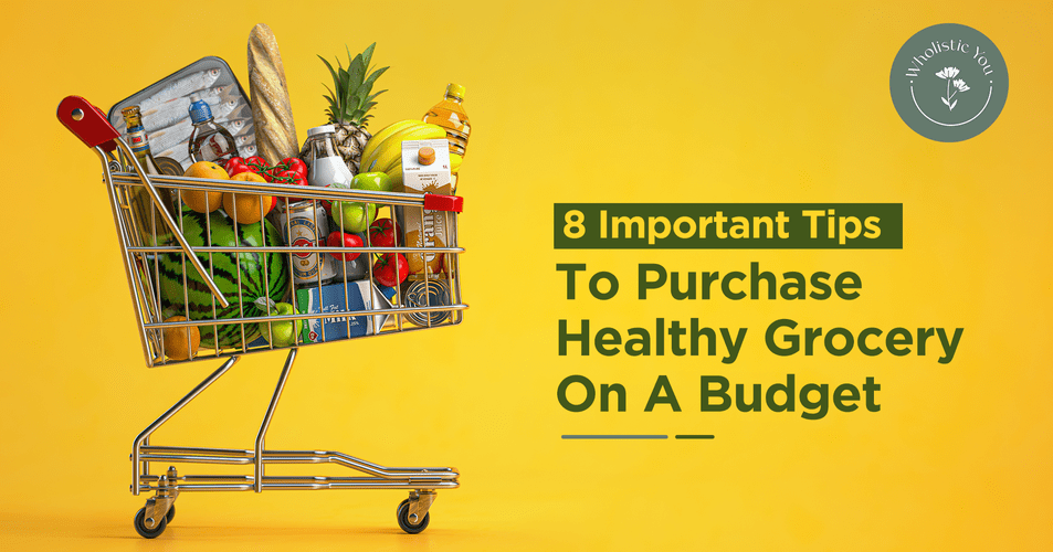 8 Important Tips To Purchase Healthy Grocery On A Budget