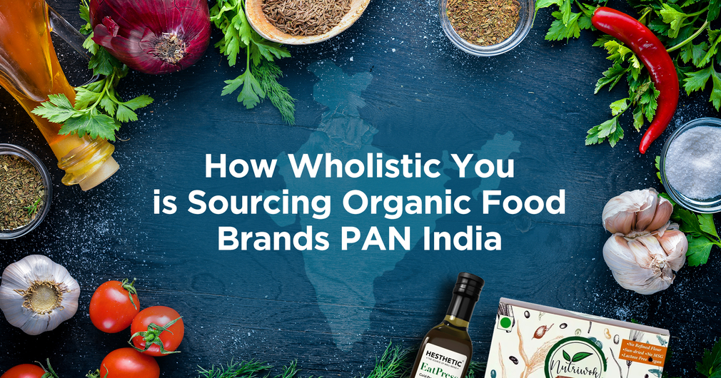How Wholistic You is Sourcing Organic Food Brands PAN India